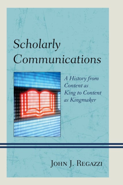 Scholarly Communications - A History from Content as King to Content as Kingmaker