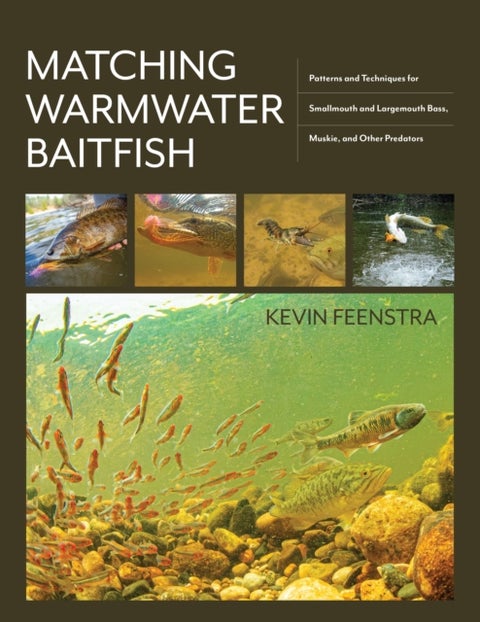 Matching Warmwater Baitfish - Patterns and Techniques for Smallmouth and Largemouth Bass, Muskie, and Other Predators