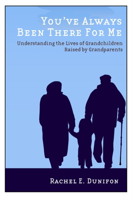 You've Always Been There for Me - Understanding the Lives of Grandchildren Raised by Grandparents
