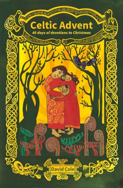Celtic Advent - 40 days of devotions to Christmas