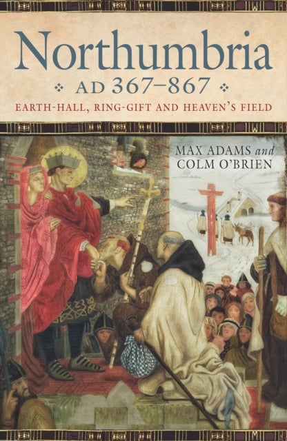 Northumbria AD 367-867 - Earth Hall, Ring Gift and Heaven’s Field