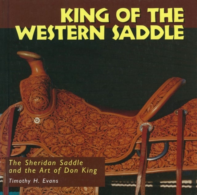 King of the Western Saddle - The Sheridan Saddle and the Art of Don King