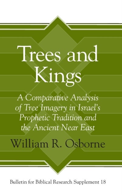 Trees and Kings - A Comparative Analysis of Tree Imagery in Israel’s Prophetic Tradition and the Ancient Near East
