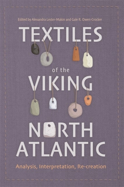 Textiles of the Viking North Atlantic - Analysis, Interpretation, Re-creation