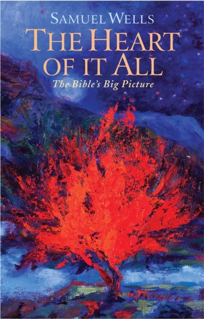 The Heart Of It All - The Bible's Big Picture