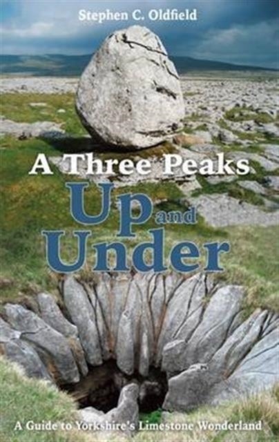 A Three Peaks Up and Under - A Guide to Yorkshire's Limestone Wonderland