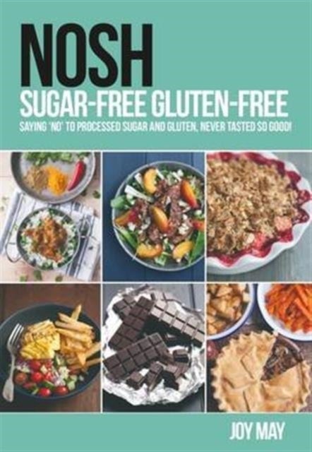 NOSH Sugar-Free Gluten-Free - Saying 'No' to Processed Sugar and Gluten, Never Tasted So Good!