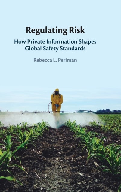 Regulating Risk - How Private Information Shapes Global Safety Standards