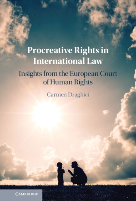 Procreative Rights in International Law - Insights from the European Court of Human Rights