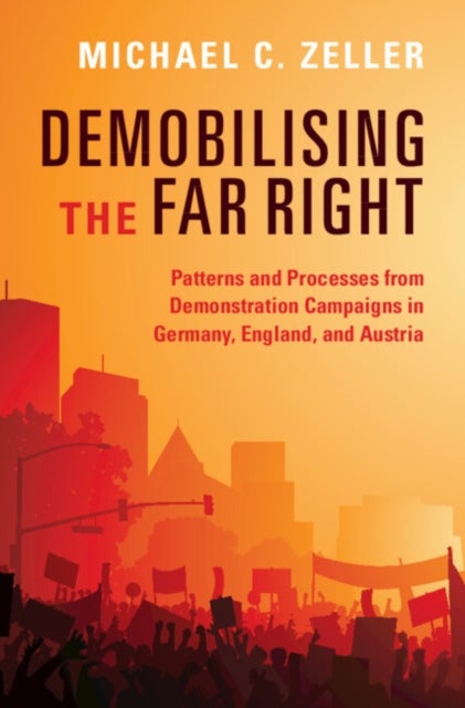 Demobilising the Far Right - Patterns and Processes from Demonstration Campaigns in Germany, England, and Austria