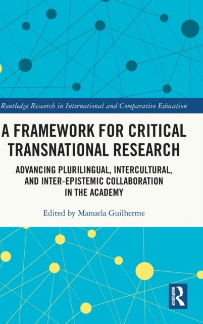 A Framework for Critical Transnational Research - Advancing Plurilingual, Intercultural, and Inter-epistemic Collaboration in the Academy