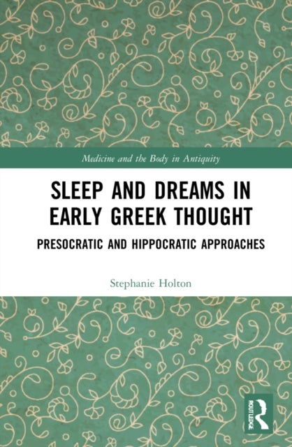 Sleep and Dreams in Early Greek Thought - Presocratic and Hippocratic Approaches