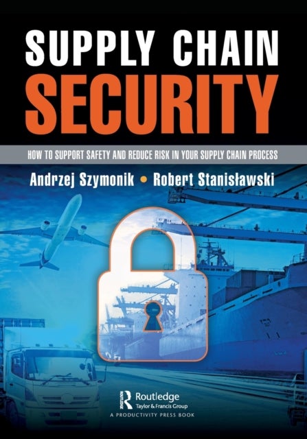 Supply Chain Security - How to Support Safety and Reduce Risk In Your Supply Chain Process