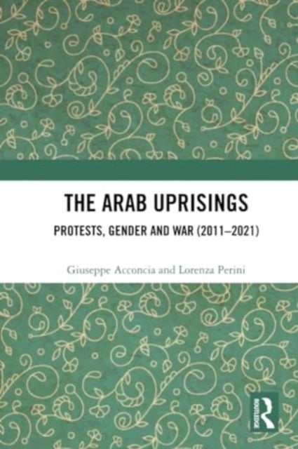The Arab Uprisings - Protests, Gender and War (2011-2021)