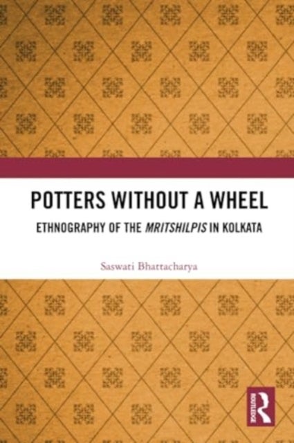 Potters without a Wheel - Ethnography of the Mritshilpis in Kolkata