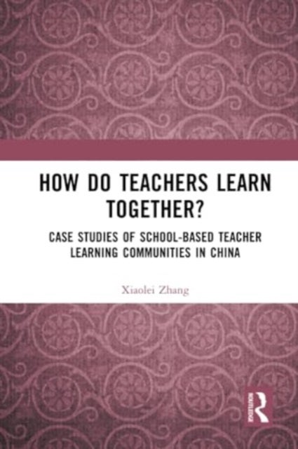 How Do Teachers Learn Together? - Case Studies of School-based Teacher Learning Communities in China