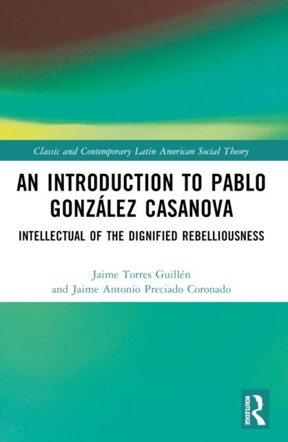An Introduction to Pablo Gonzalez Casanova - Intellectual of the Dignified Rebelliousness
