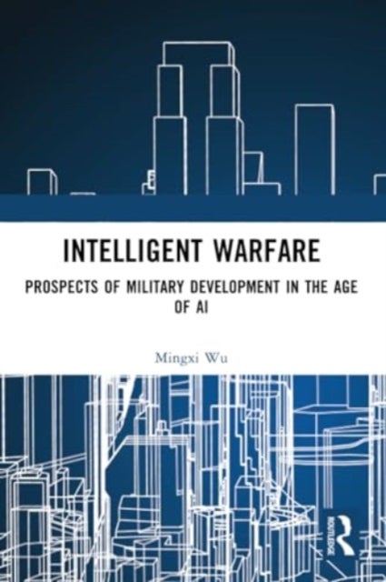 Intelligent Warfare - Prospects of Military Development in the Age of AI