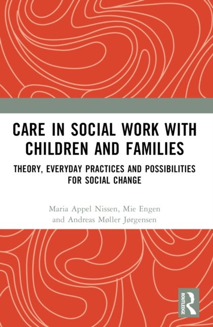 Care in Social Work with Children and Families - Theory, Everyday Practices and Possibilities for Social Change