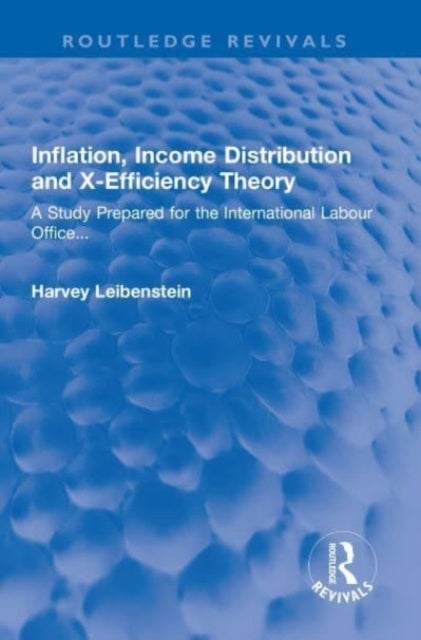 Inflation, Income Distribution and X-Efficiency Theory - A Study Prepared for the International Labour Office...