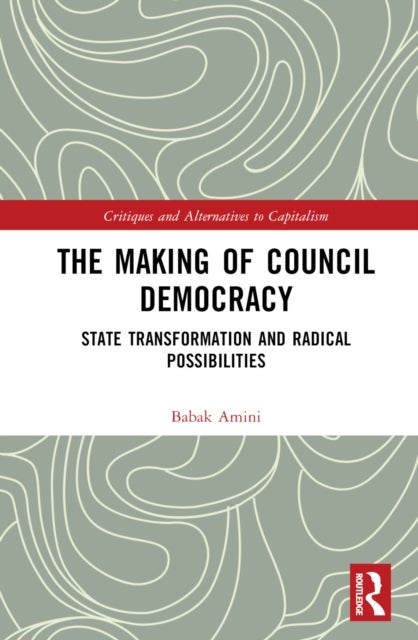 The Making of Council Democracy - State Transformation and Radical Possibilities