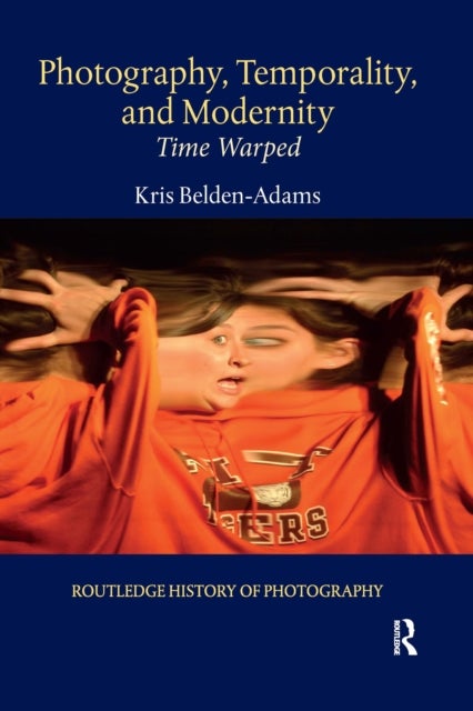 Photography, Temporality, and Modernity - Time Warped