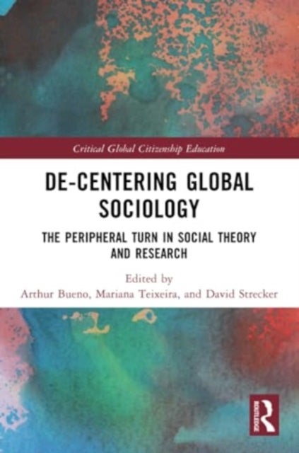 De-Centering Global Sociology - The Peripheral Turn in Social Theory and Research
