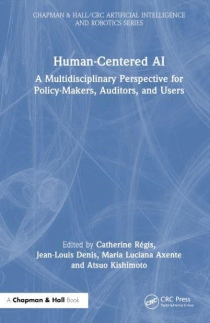 Human-Centered AI - A Multidisciplinary Perspective for Policy-Makers, Auditors, and Users