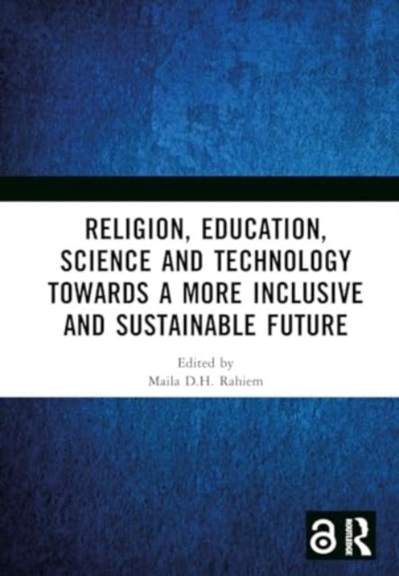Religion, Education, Science and Technology towards a More Inclusive and Sustainable Future - Proceedings of the 5th International Colloquium on Interdisciplinary Islamic Studies (ICIIS 2022), Lombok, Indonesia, 19-20 October 2022