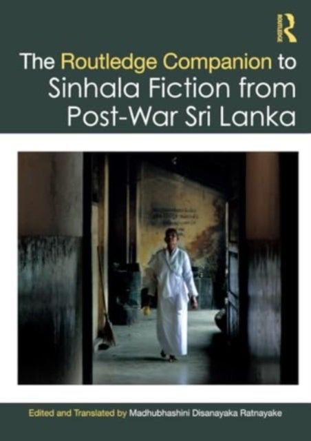 The Routledge Companion to Sinhala Fiction from Post-War Sri Lanka - Resistance and Reconfiguration