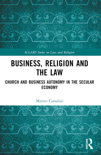 Business, Religion and the Law - Church and Business Autonomy in The Secular Economy