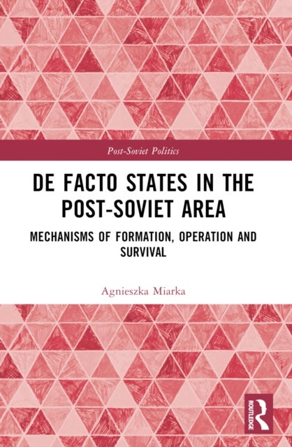 De Facto States in the Post-Soviet Area - Mechanisms of Formation, Operation and Survival