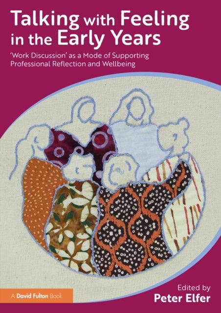 Talking with Feeling in the Early Years - ‘Work Discussion’ as a Model of Supporting Professional Reflection and Wellbeing