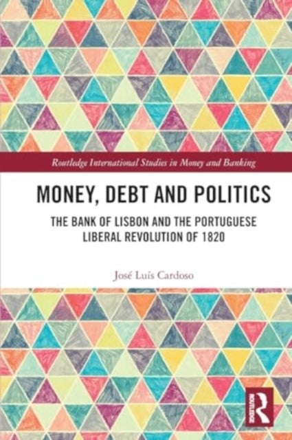 Money, Debt and Politics - The Bank of Lisbon and the Portuguese Liberal Revolution of 1820
