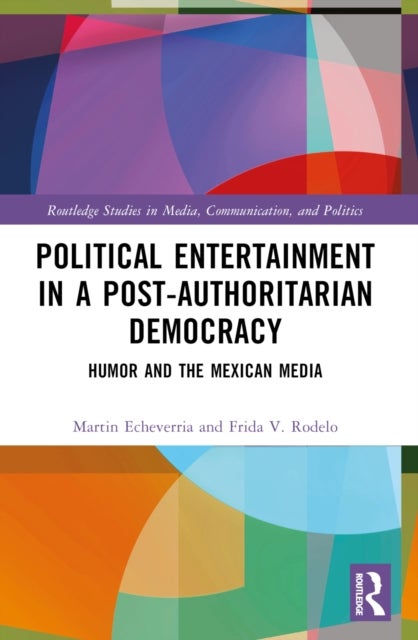 Political Entertainment in a Post-Authoritarian Democracy - Humor and the Mexican Media