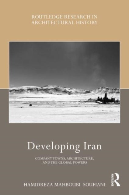Developing Iran - Company Towns, Architecture, and the Global Powers