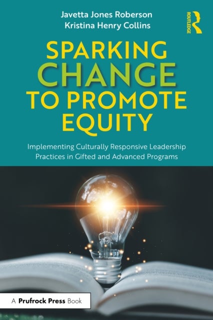 Sparking Change to Promote Equity - Implementing Culturally Responsive Leadership Practices in Gifted and Advanced Programs