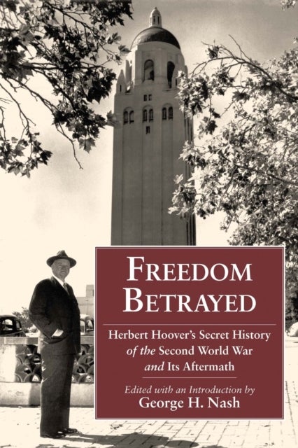 Freedom Betrayed - Herbert Hoover's Secret History of the Second World War and Its Aftermath