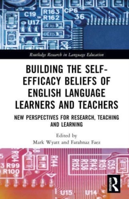 Building the Self-Efficacy Beliefs of English Language Learners and Teachers - New Perspectives for Research, Teaching and Learning