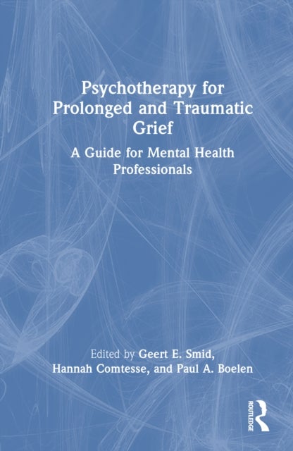 Psychotherapy for Prolonged and Traumatic Grief - A Guide for Mental Health Professionals