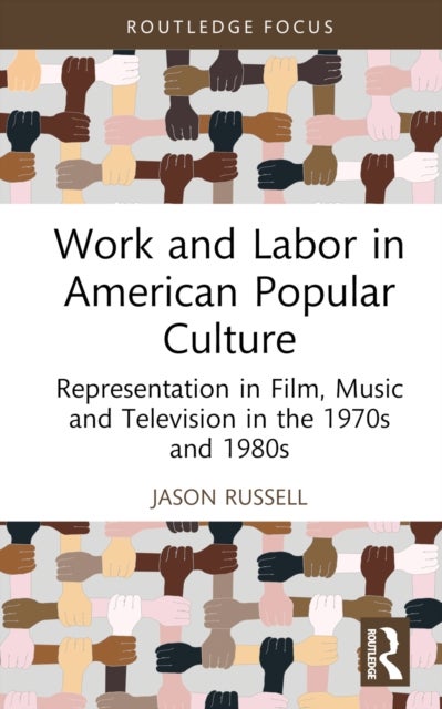 Work and Labor in American Popular Culture - Representation in Film, Music and Television in the 1970s and 1980s