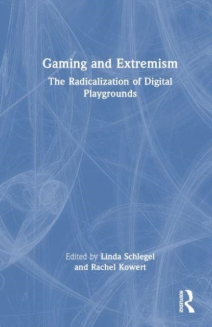 Gaming and Extremism - The Radicalization of Digital Playgrounds
