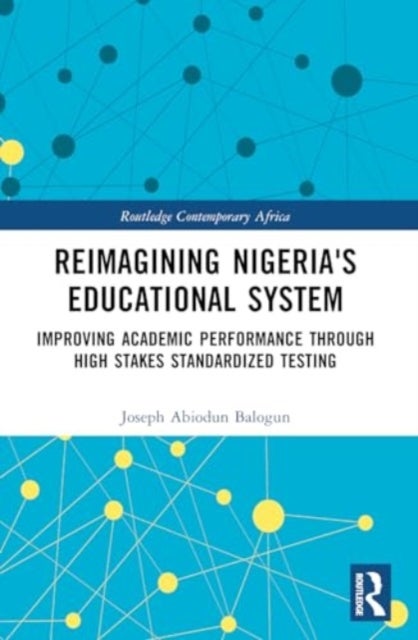 Reimagining Nigeria's Educational System - Improving Academic Performance Through High Stakes Standardized Testing