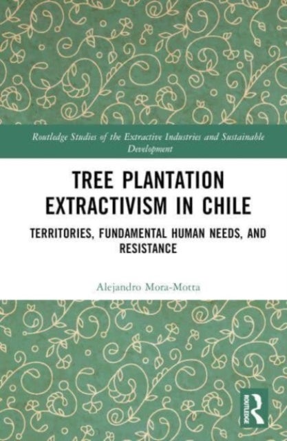 Tree Plantation Extractivism in Chile - Territories, Fundamental Human Needs, and Resistance