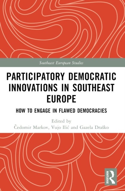 Participatory Democratic Innovations in Southeast Europe - How to Engage in Flawed Democracies