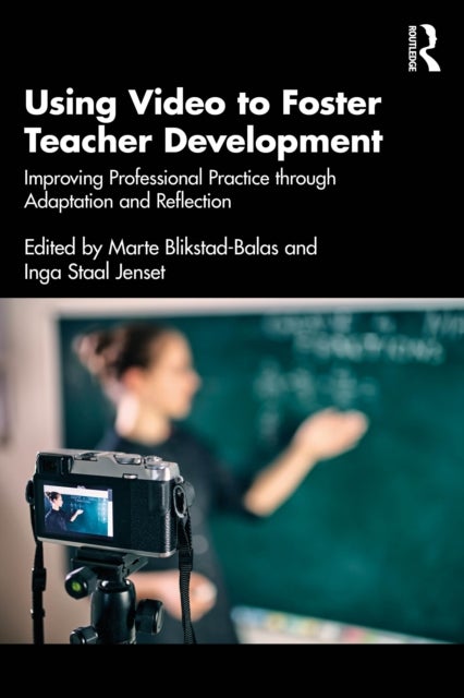 Using Video to Foster Teacher Development - Improving Professional Practice through Adaptation and Reflection