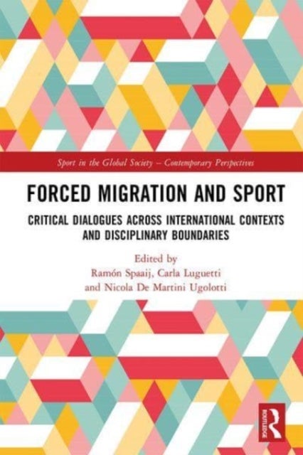 Forced Migration and Sport - Critical Dialogues across International Contexts and Disciplinary Boundaries