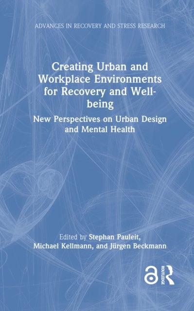 Creating Urban and Workplace Environments for Recovery and Well-being - New Perspectives on Urban Design and Mental Health
