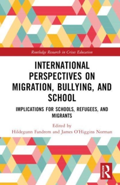 International Perspectives on Migration, Bullying, and School - Implications for Schools, Refugees, and Migrants