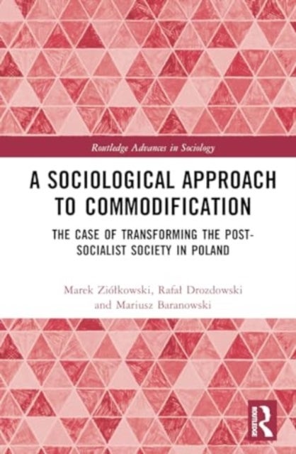 A Sociological Approach to Commodification - The Case of Transforming the Post-Socialist Society in Poland